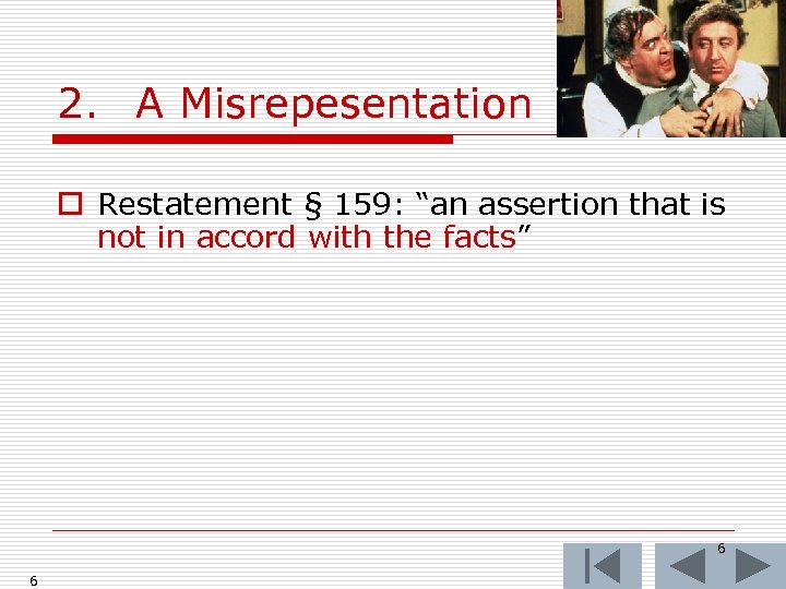 2. A Misrepesentation o Restatement § 159: “an assertion that is not in accord