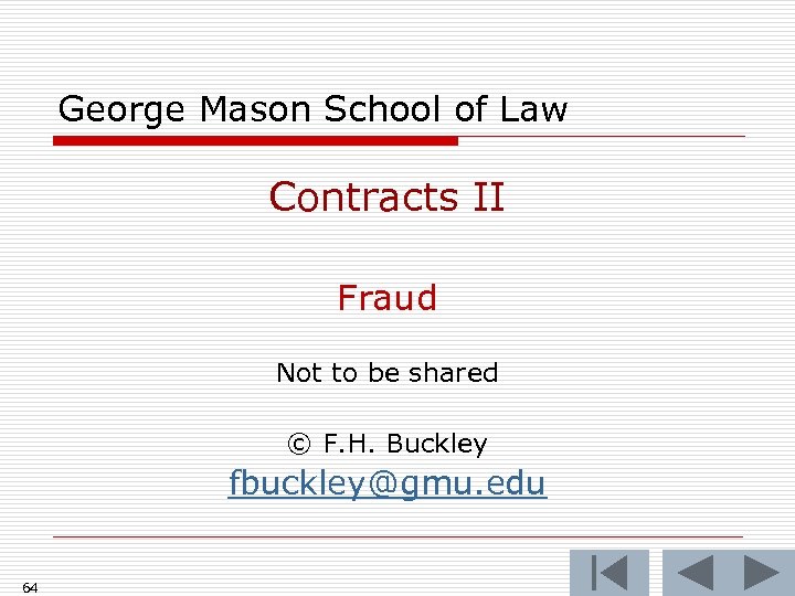 George Mason School of Law Contracts II Fraud Not to be shared © F.