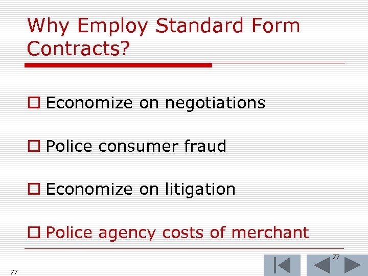 Why Employ Standard Form Contracts? o Economize on negotiations o Police consumer fraud o