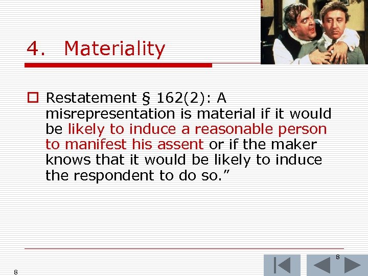 4. Materiality o Restatement § 162(2): A misrepresentation is material if it would be