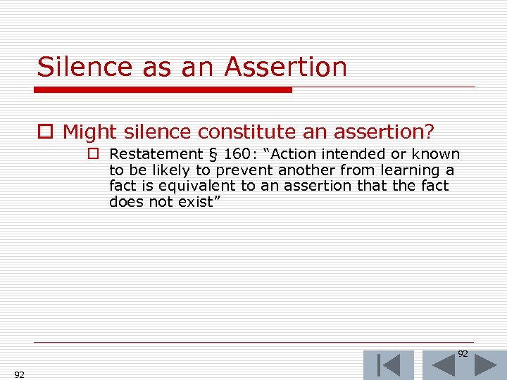 Silence as an Assertion o Might silence constitute an assertion? o Restatement § 160: