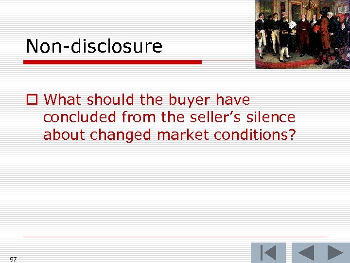 Non-disclosure o What should the buyer have concluded from the seller’s silence about changed