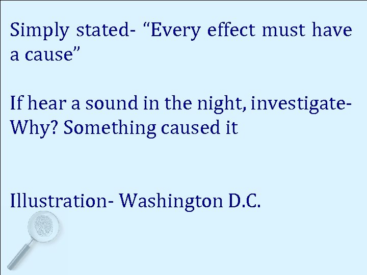 Simply stated- “Every effect must have a cause” If hear a sound in the