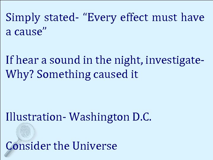 Simply stated- “Every effect must have a cause” If hear a sound in the