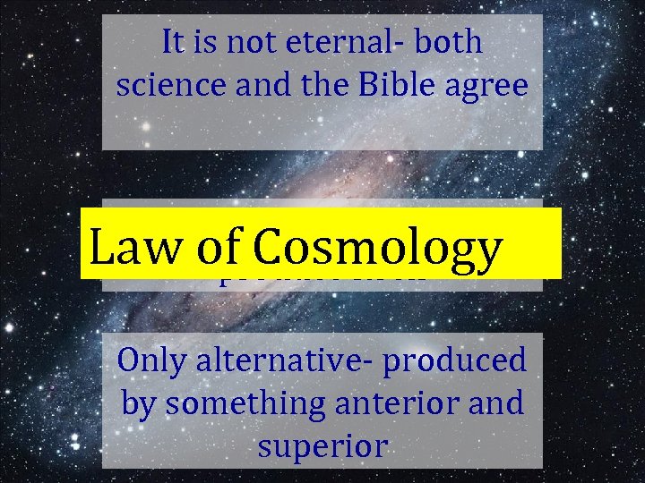 It is not eternal- both science and the Bible agree Did not (because could