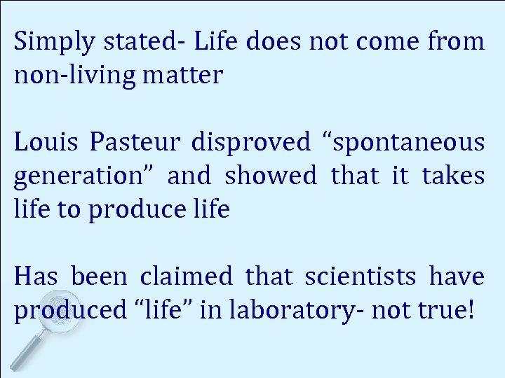 Simply stated- Life does not come from non-living matter Louis Pasteur disproved “spontaneous generation”