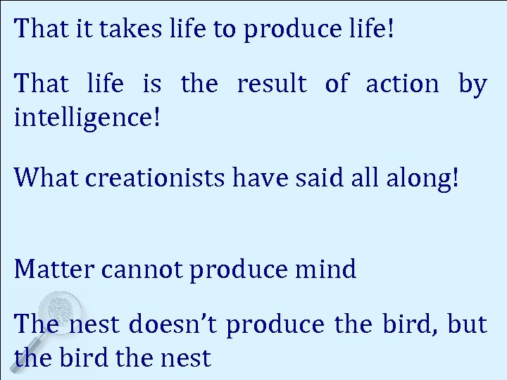 That it takes life to produce life! That life is the result of action