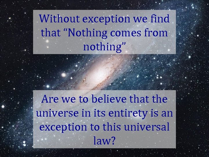 Without exception we find that “Nothing comes from nothing” Are we to believe that