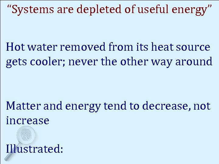 “Systems are depleted of useful energy” Hot water removed from its heat source gets