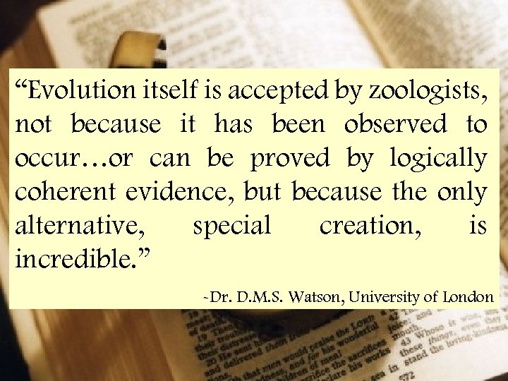 “Evolution itself is accepted by zoologists, not because it has been observed to occur…or