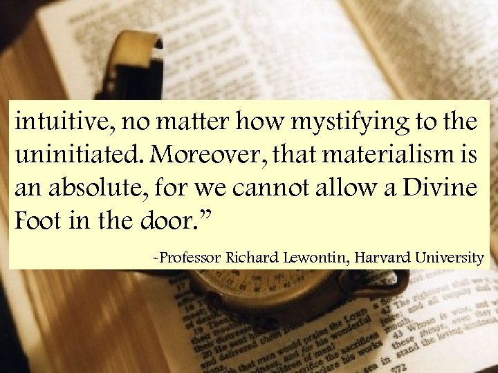 intuitive, no matter how mystifying to the uninitiated. Moreover, that materialism is an absolute,