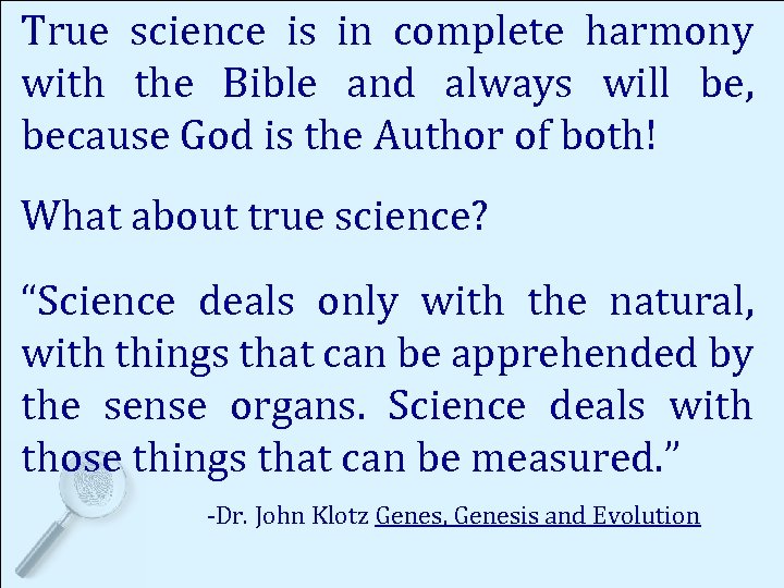 True science is in complete harmony with the Bible and always will be, because