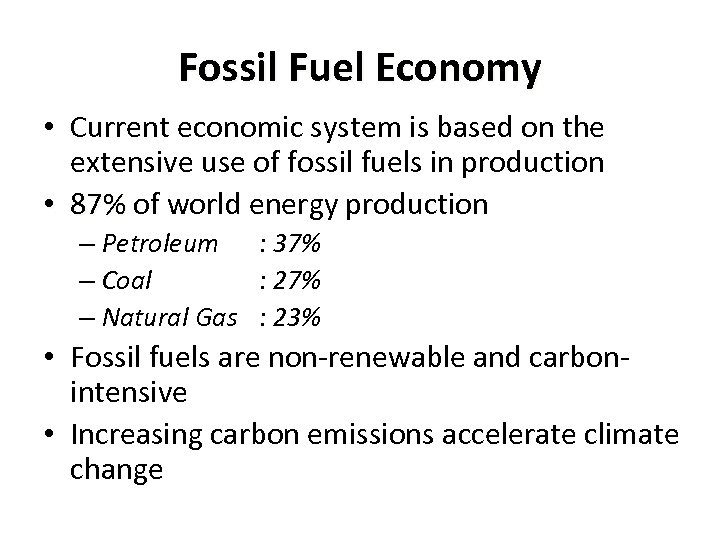 Fossil Fuel Economy • Current economic system is based on the extensive use of