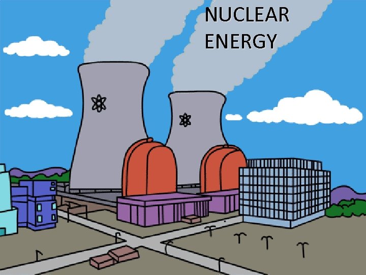 NUCLEAR ENERGY 