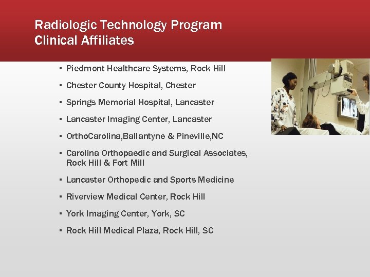 Radiologic Technology Program Clinical Affiliates ▪ Piedmont Healthcare Systems, Rock Hill ▪ Chester County