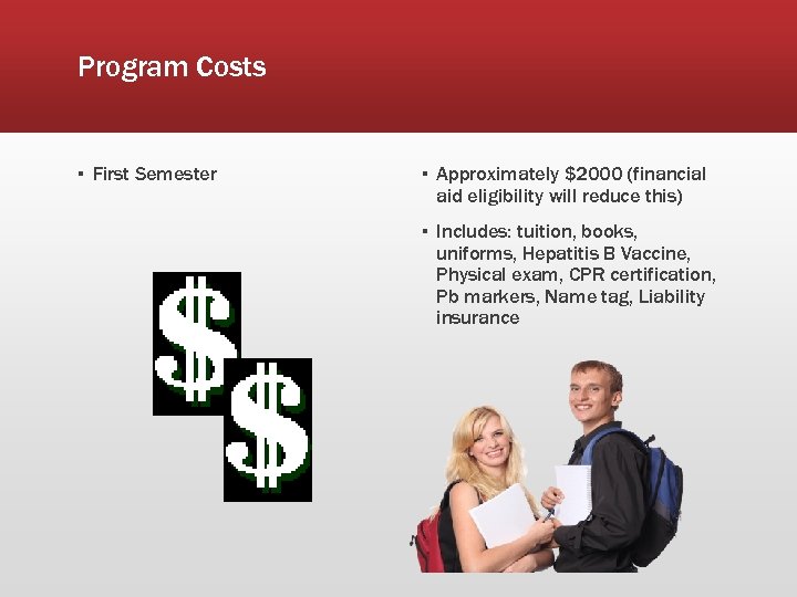 Program Costs ▪ First Semester ▪ Approximately $2000 (financial aid eligibility will reduce this)