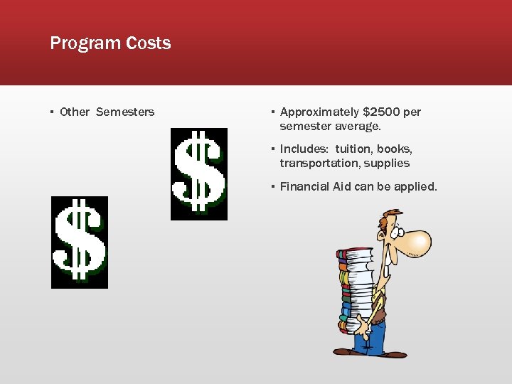 Program Costs ▪ Other Semesters ▪ Approximately $2500 per semester average. ▪ Includes: tuition,