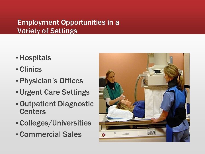 Employment Opportunities in a Variety of Settings ▪ Hospitals ▪ Clinics ▪ Physician’s Offices