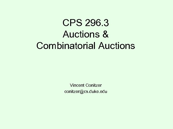 CPS 296. 3 Auctions & Combinatorial Auctions Vincent Conitzer conitzer@cs. duke. edu 