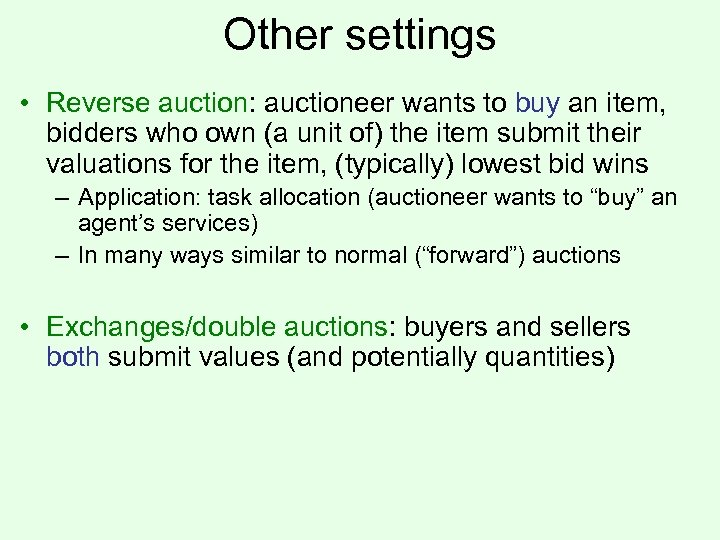 Other settings • Reverse auction: auctioneer wants to buy an item, bidders who own