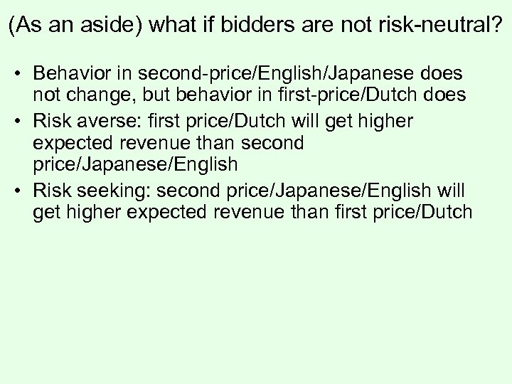 (As an aside) what if bidders are not risk-neutral? • Behavior in second-price/English/Japanese does