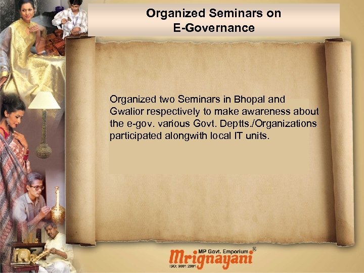 Organized Seminars on E-Governance Organized two Seminars in Bhopal and Gwalior respectively to make