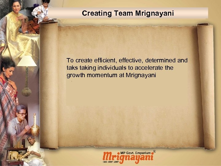 Creating Team Mrignayani To create efficient, effective, determined and taks taking individuals to accelerate