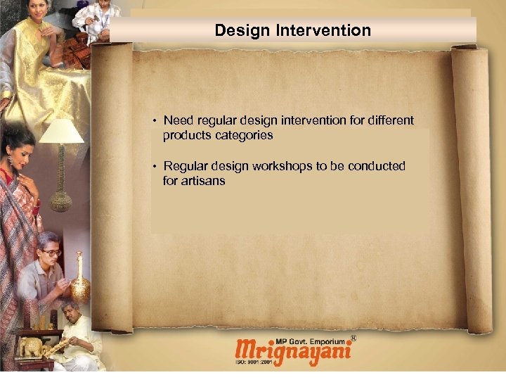 Design Intervention • Need regular design intervention for different products categories • Regular design