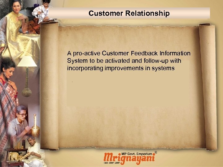 Customer Relationship A pro-active Customer Feedback Information System to be activated and follow-up with