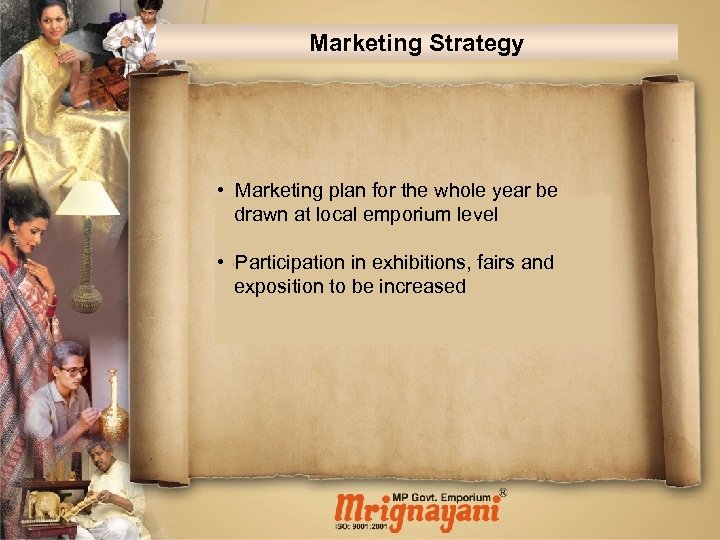 Marketing Strategy • Marketing plan for the whole year be drawn at local emporium