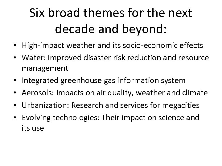 Six broad themes for the next decade and beyond: • High-impact weather and its