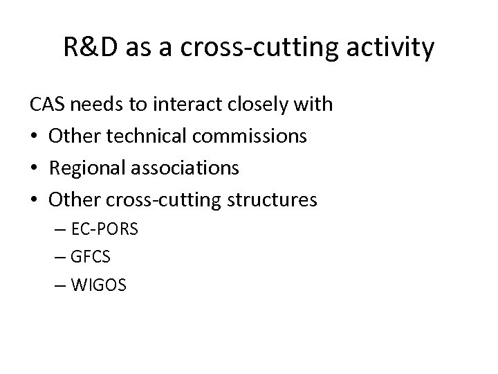 R&D as a cross-cutting activity CAS needs to interact closely with • Other technical