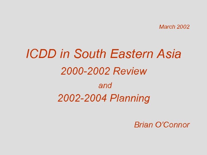 March 2002 ICDD in South Eastern Asia 2000 -2002 Review and 2002 -2004 Planning