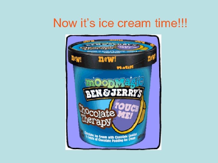 Now it’s ice cream time!!! 