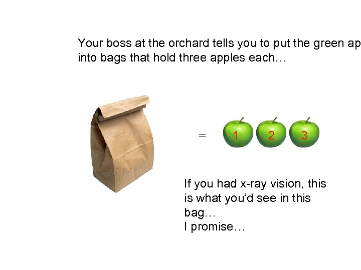 Your boss at the orchard tells you to put the green ap into bags