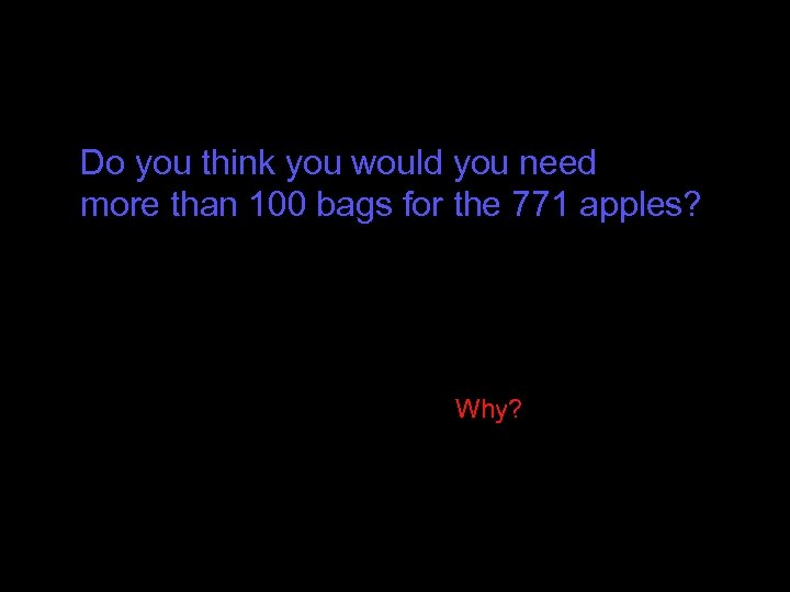 Do you think you would you need more than 100 bags for the 771
