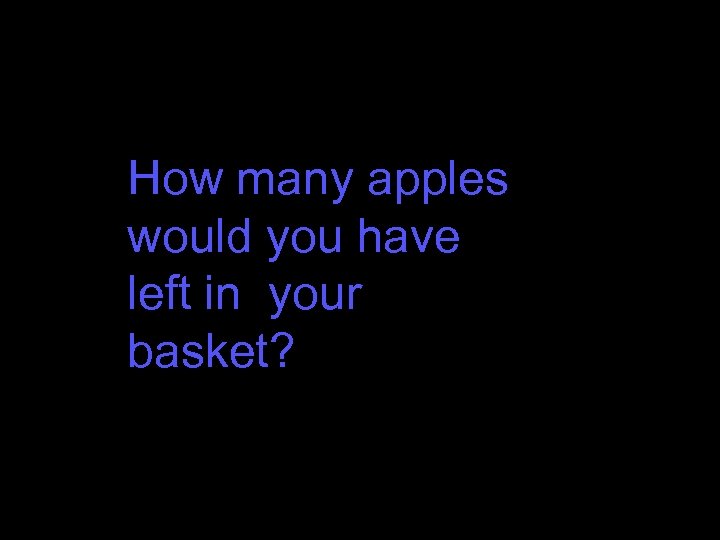 How many apples would you have left in your basket? 