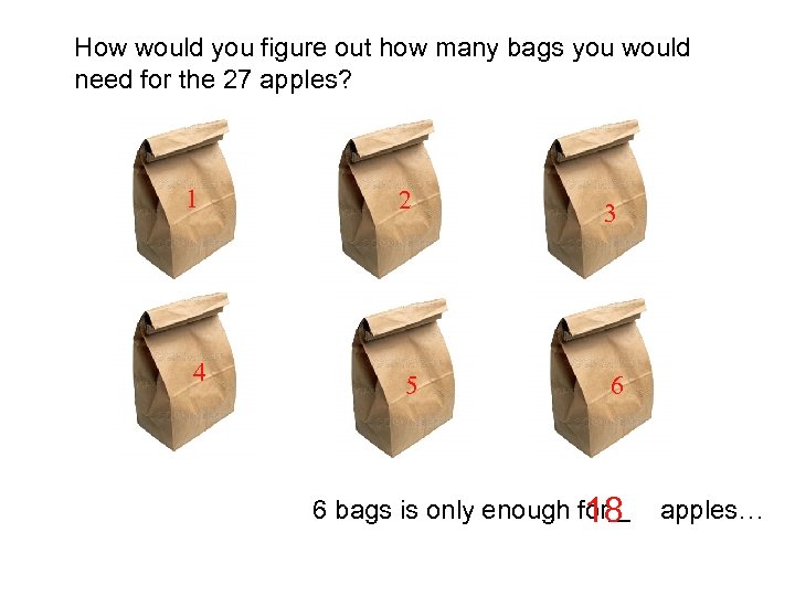 How would you figure out how many bags you would need for the 27