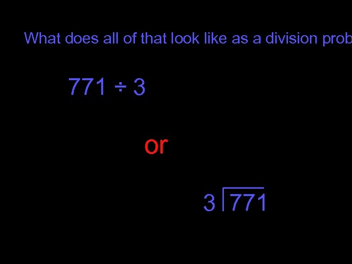 What does all of that look like as a division prob 771 ÷ 3