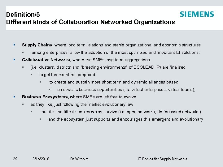 Definition/5 Different kinds of Collaboration Networked Organizations § Supply Chains, where long term relations