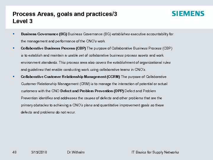 Process Areas, goals and practices/3 Level 3 § Business Governance (BG) establishes executive accountability