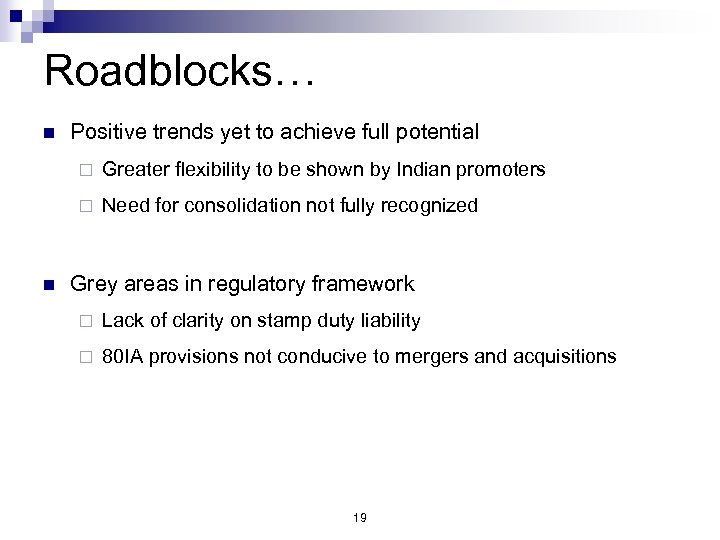 Roadblocks… n Positive trends yet to achieve full potential ¨ ¨ n Greater flexibility