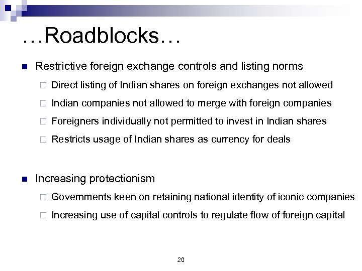 …Roadblocks… n Restrictive foreign exchange controls and listing norms ¨ ¨ Indian companies not