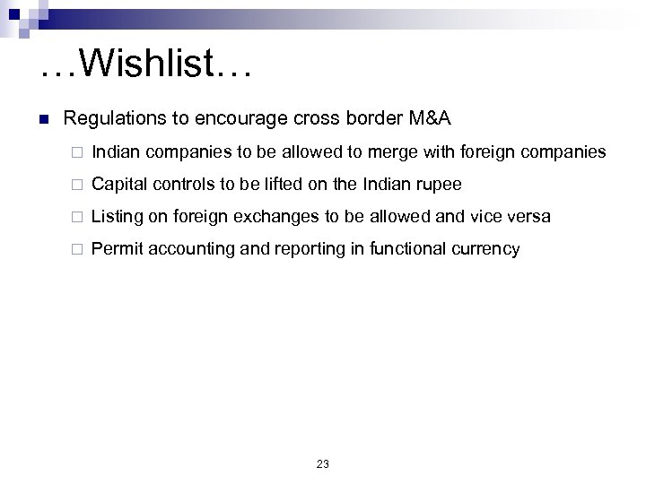 …Wishlist… n Regulations to encourage cross border M&A ¨ Indian companies to be allowed