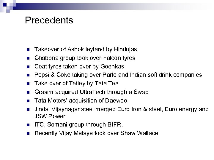 Precedents n n n n n Takeover of Ashok leyland by Hindujas Chabbria group