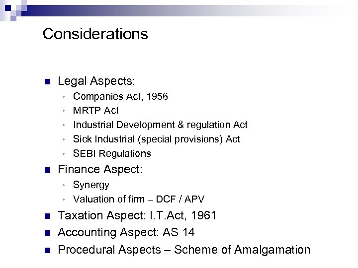 Considerations n Legal Aspects: • • • n Companies Act, 1956 MRTP Act Industrial