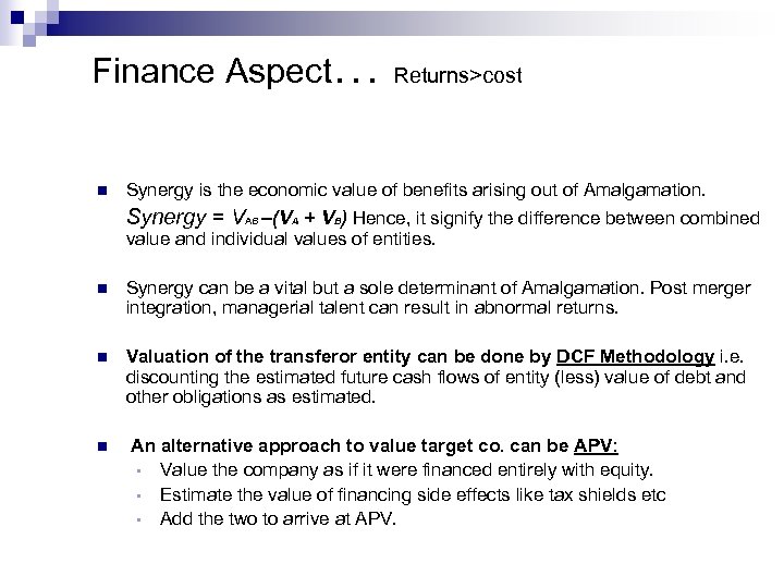 Finance Aspect… n Returns>cost Synergy is the economic value of benefits arising out of