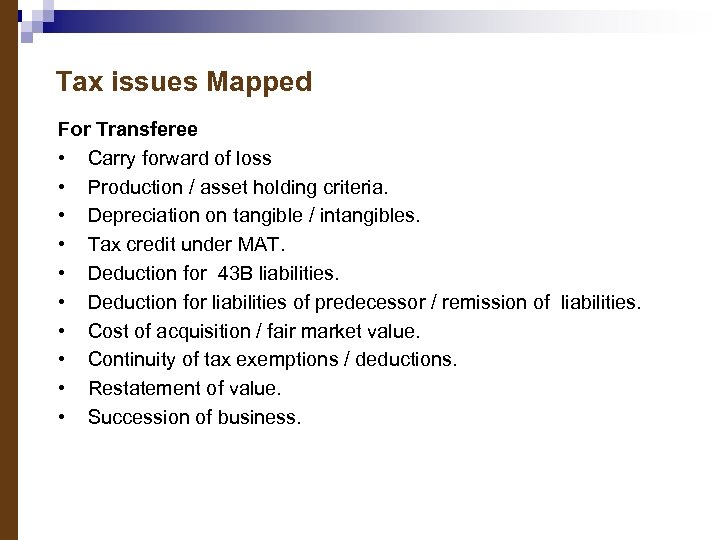 Tax issues Mapped For Transferee • Carry forward of loss • Production / asset