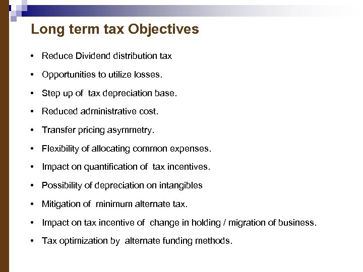 Long term tax Objectives • Reduce Dividend distribution tax • Opportunities to utilize losses.