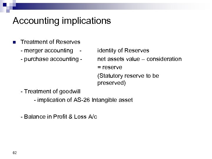 Accounting implications n Treatment of Reserves - merger accounting - purchase accounting - identity